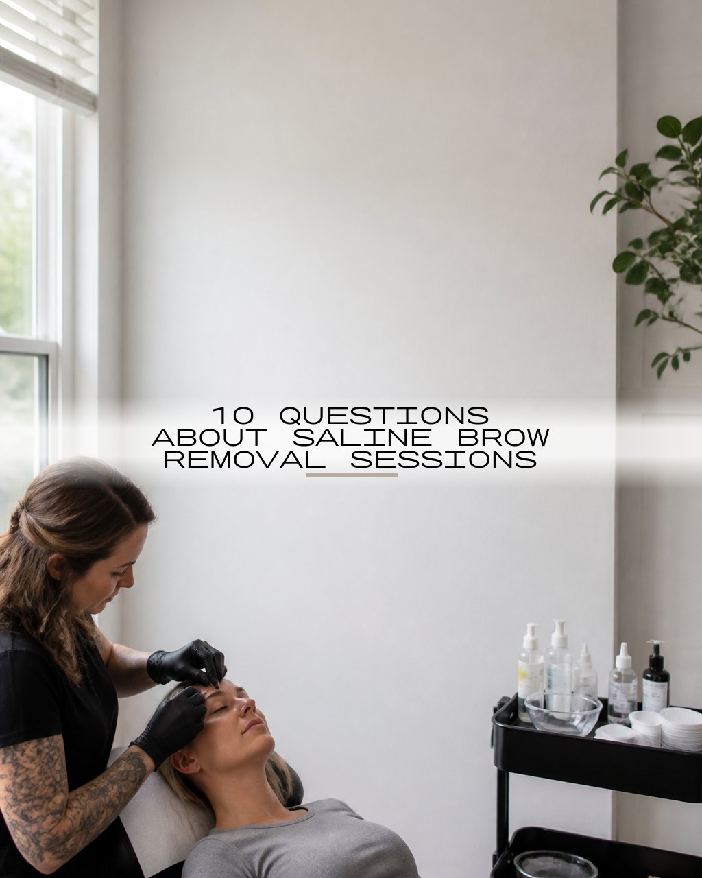 10 Questions About Saline Brow Removal Sessions