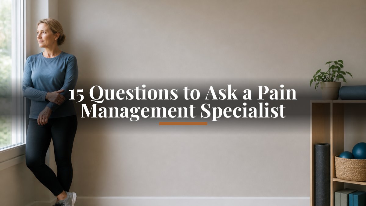 15 Questions to Ask a Pain Management Specialist