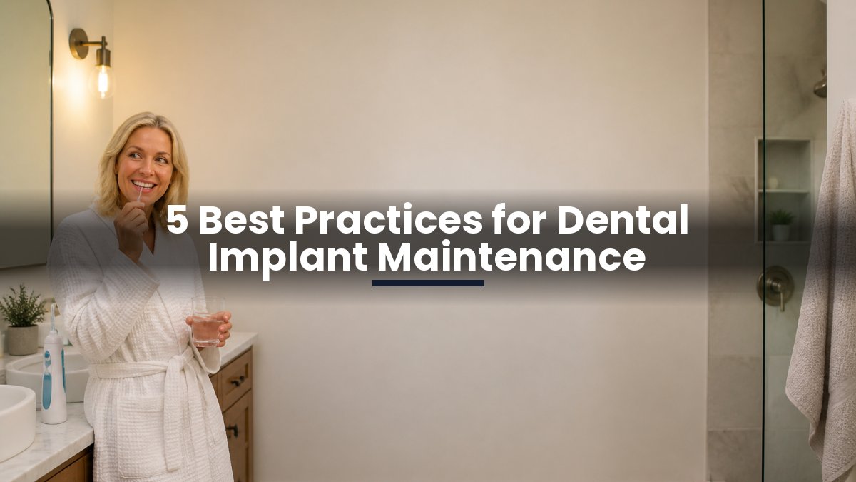 5 Best Practices for Dental Implant Maintenance