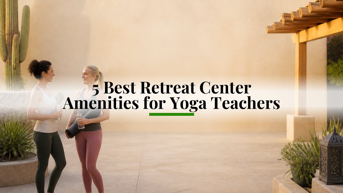 5 Best Retreat Center Amenities for Yoga Teachers