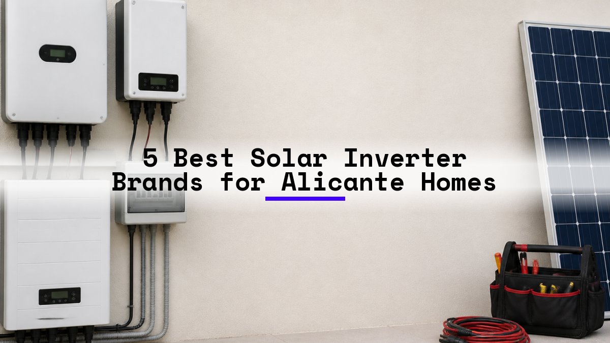 5 Best Solar Inverter Brands for Alicante Homes