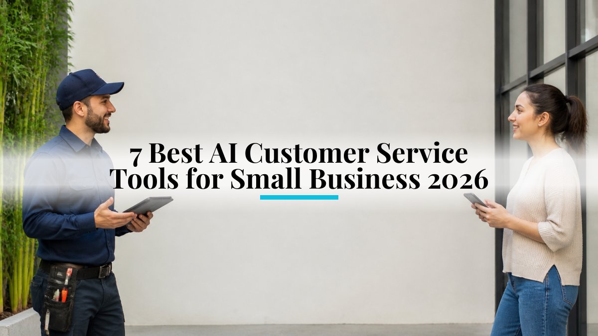7 Best AI Customer Service Tools for Small Business 2026