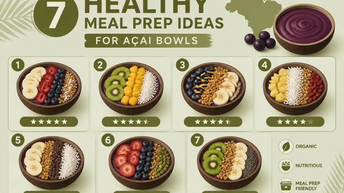 7 Healthy Meal Prep Ideas for Açai Bowls