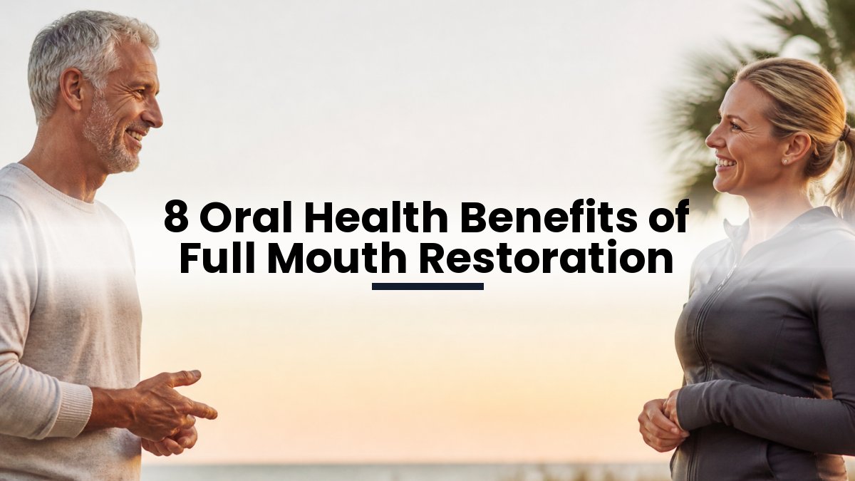 8 Oral Health Benefits of Full Mouth Restoration