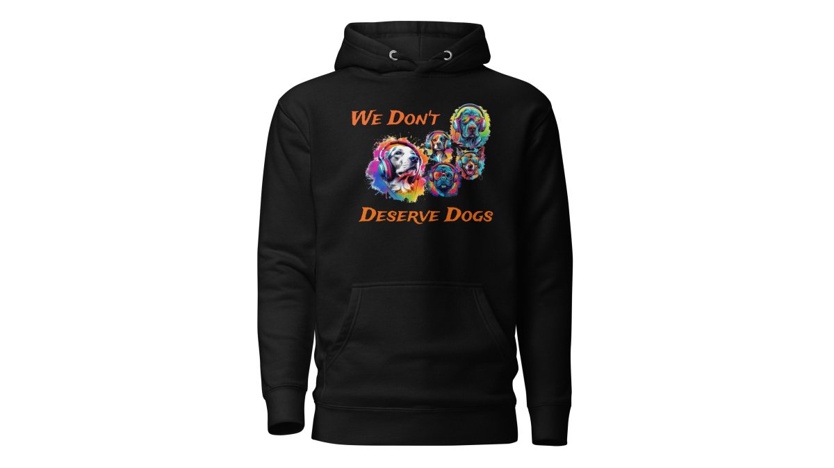 Awake Republic We Don't Deserve Dogs Unisex Hoodie