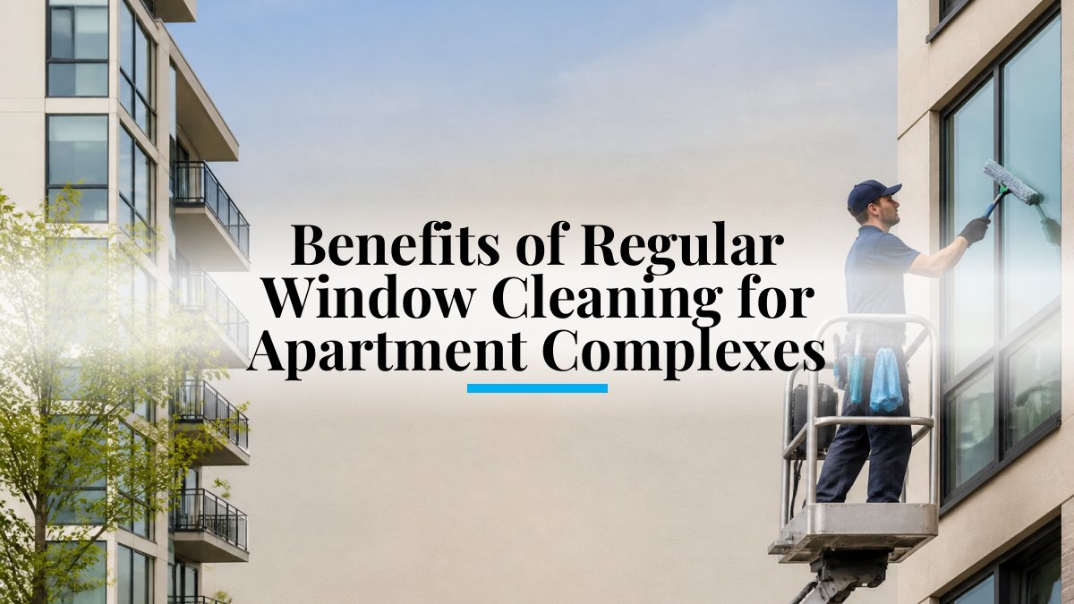 Benefits of Regular Window Cleaning for Apartment Complexes
