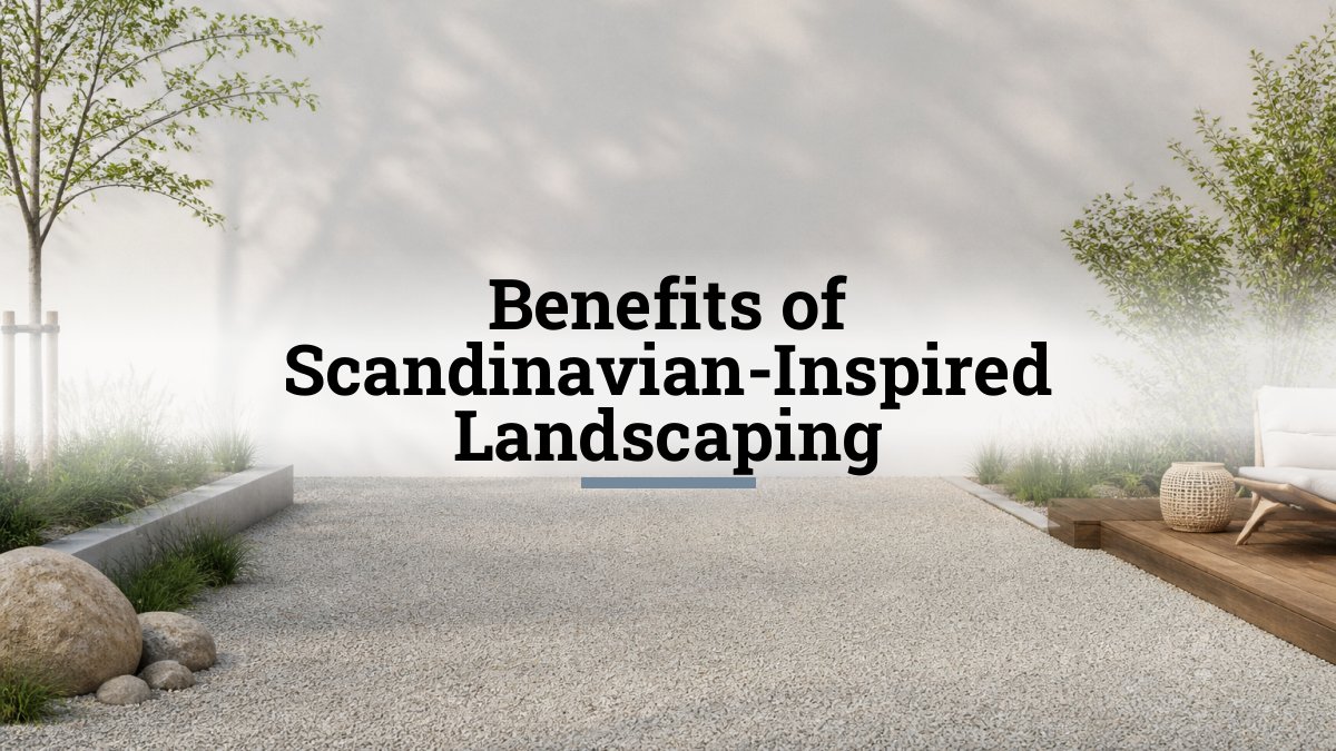 Benefits of Scandinavian-Inspired Landscaping