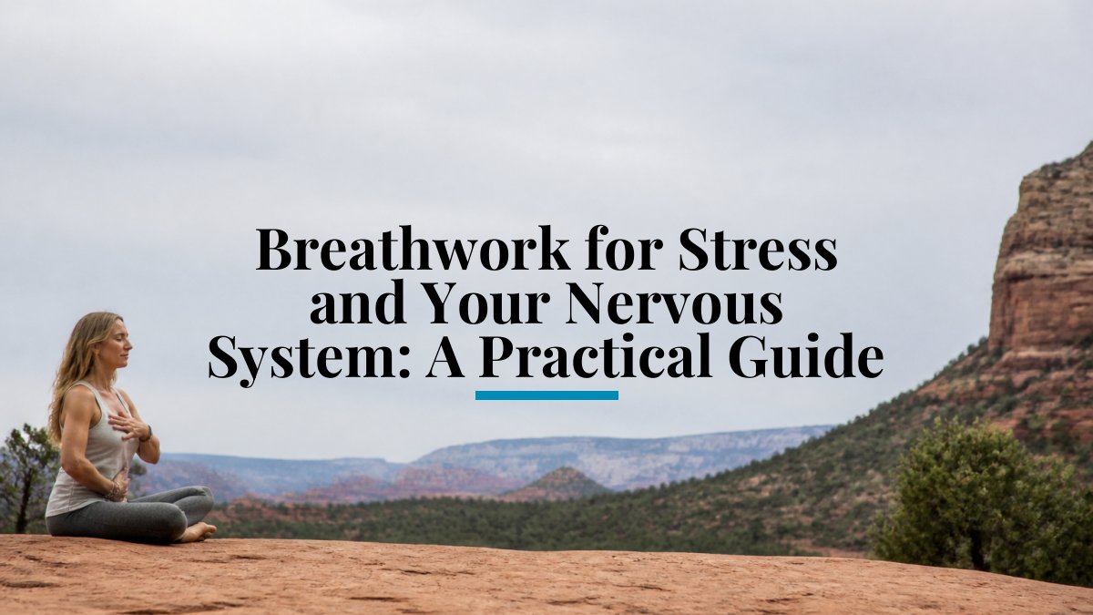 Breathwork for Stress and Your Nervous System: A Practical Guide