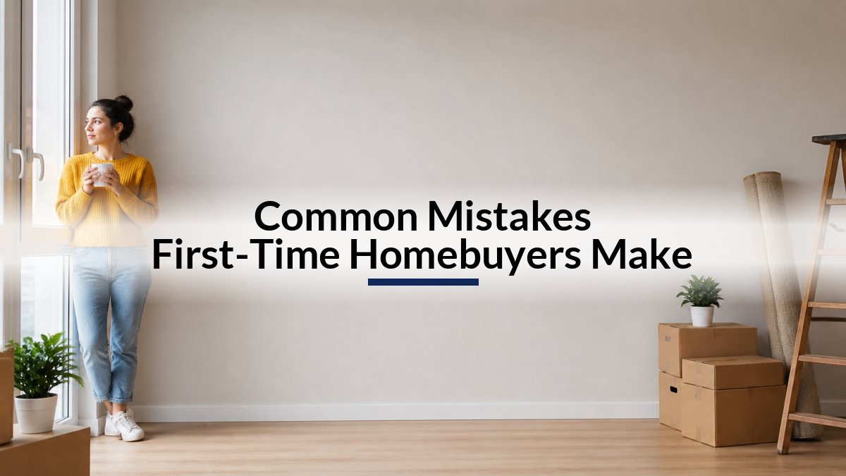Common Mistakes First-Time Homebuyers Make
