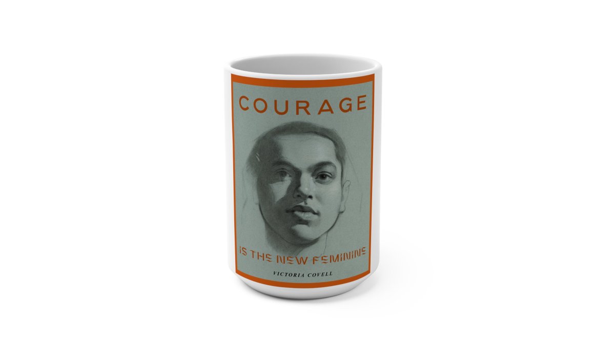 Courage is the New Feminine Mug 15oz