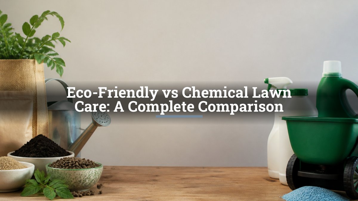 Eco-Friendly vs Chemical Lawn Care: A Complete Comparison