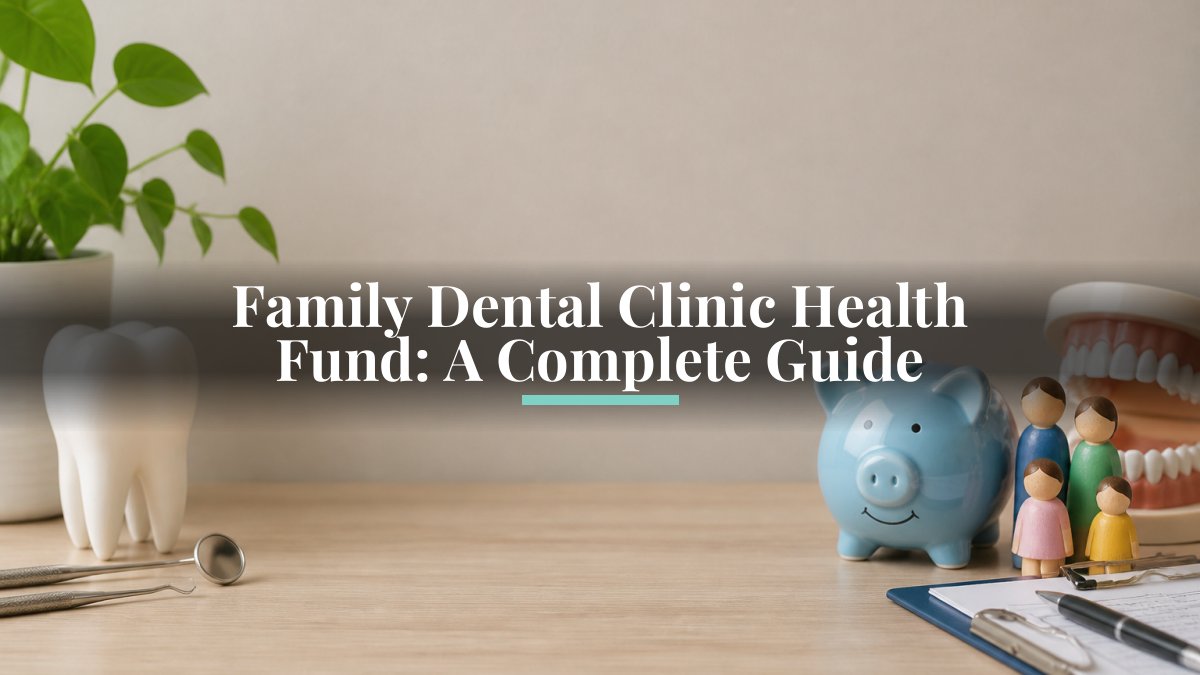 Family Dental Clinic Health Fund: A Complete Guide