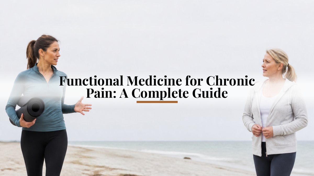 Functional Medicine for Chronic Pain: A Complete Guide