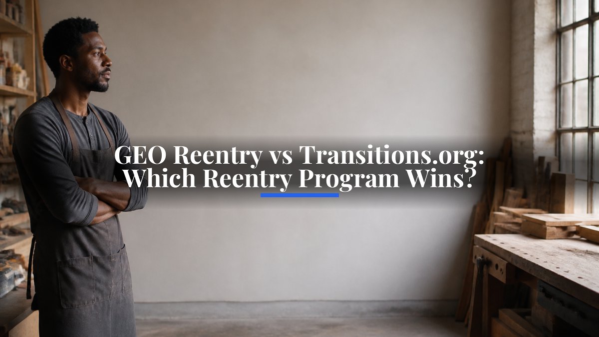 GEO Reentry vs Transitions.org: Which Reentry Program Wins?