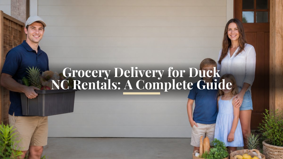 Grocery Delivery for Duck NC Rentals: A Complete Guide