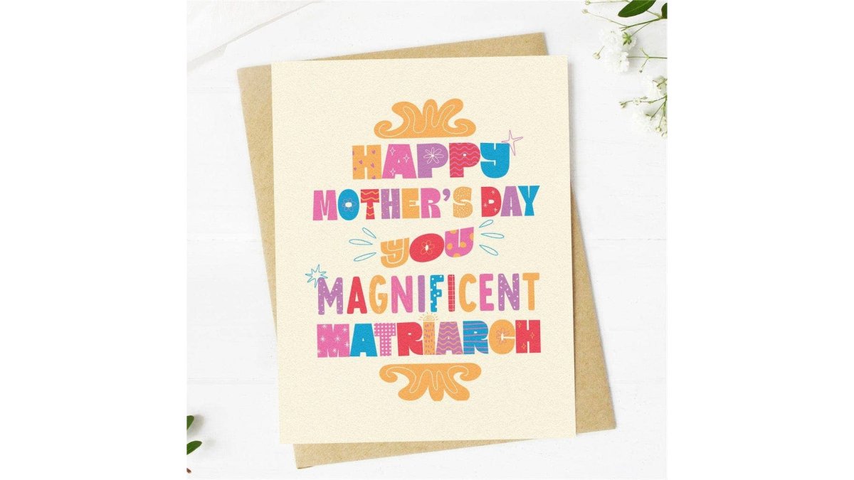 "Happy Mother's Day You Magnificent Matriarch" // Card