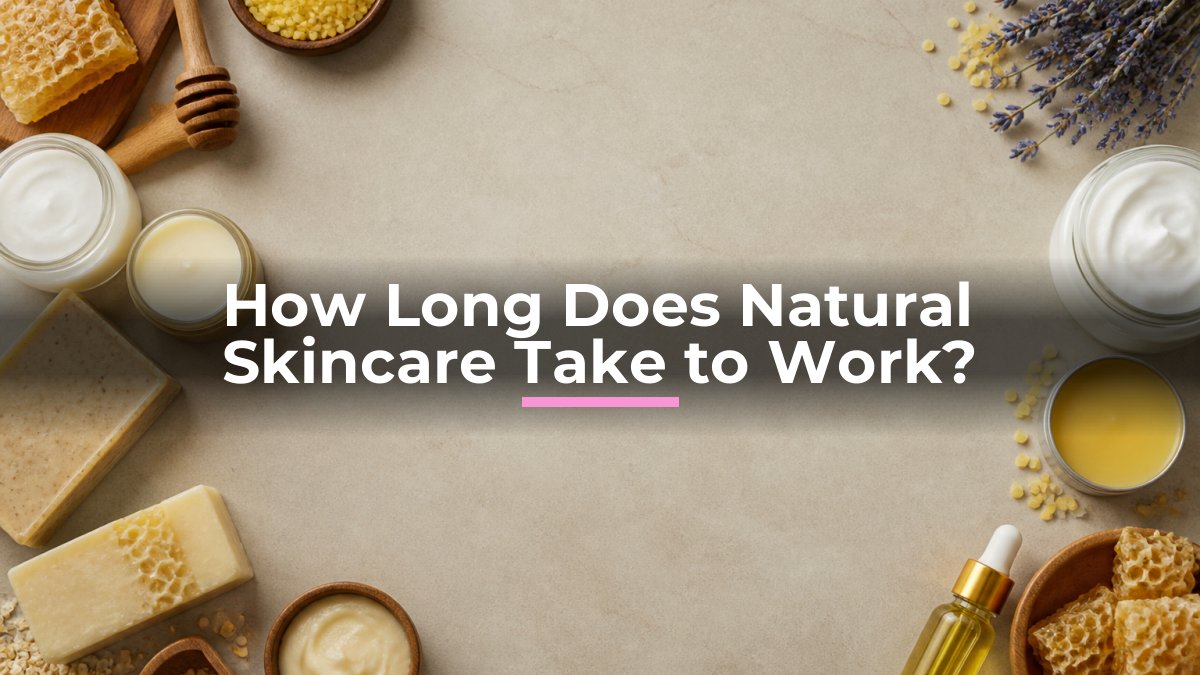 How Long Does Natural Skincare Take to Work?