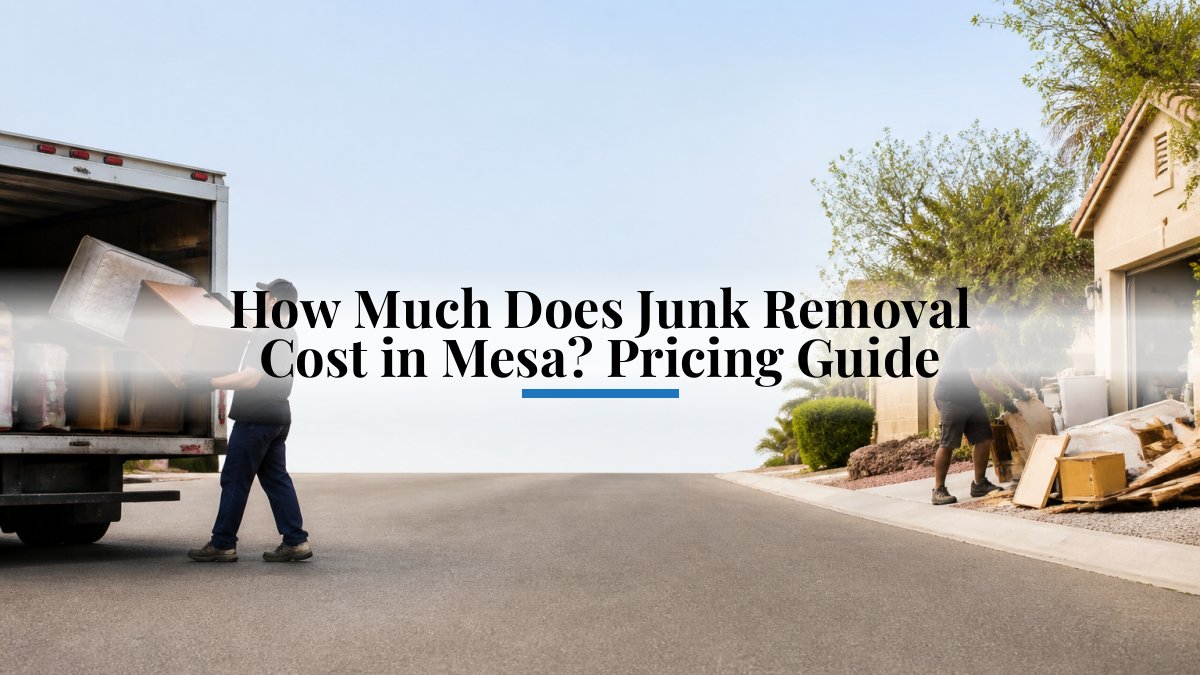 How Much Does Junk Removal Cost in Mesa? Pricing Guide