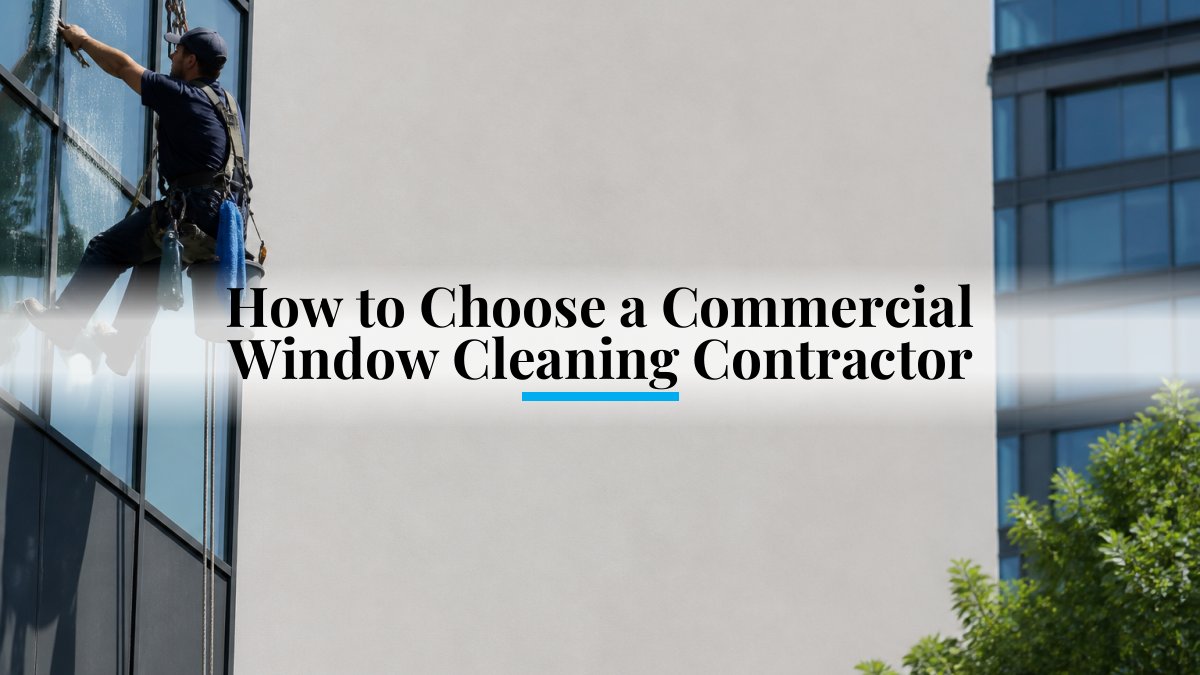 How to Choose a Commercial Window Cleaning Contractor