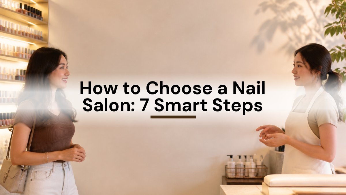 How to Choose a Nail Salon: 6 Smart Steps