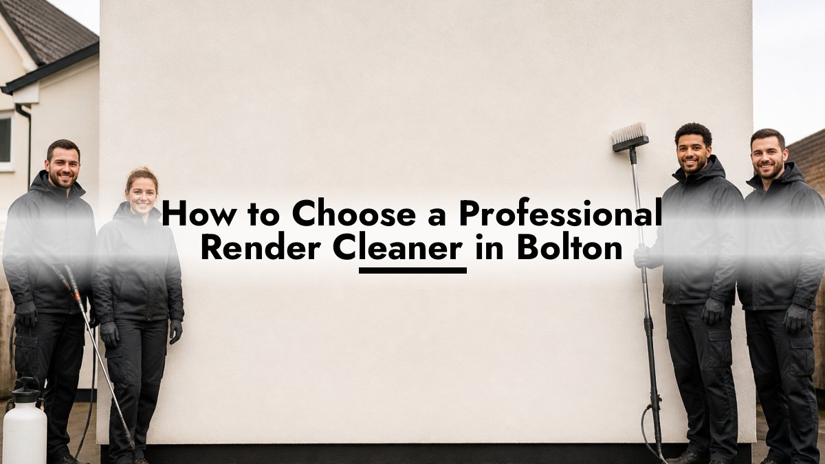 How to Choose a Professional Render Cleaner in Bolton