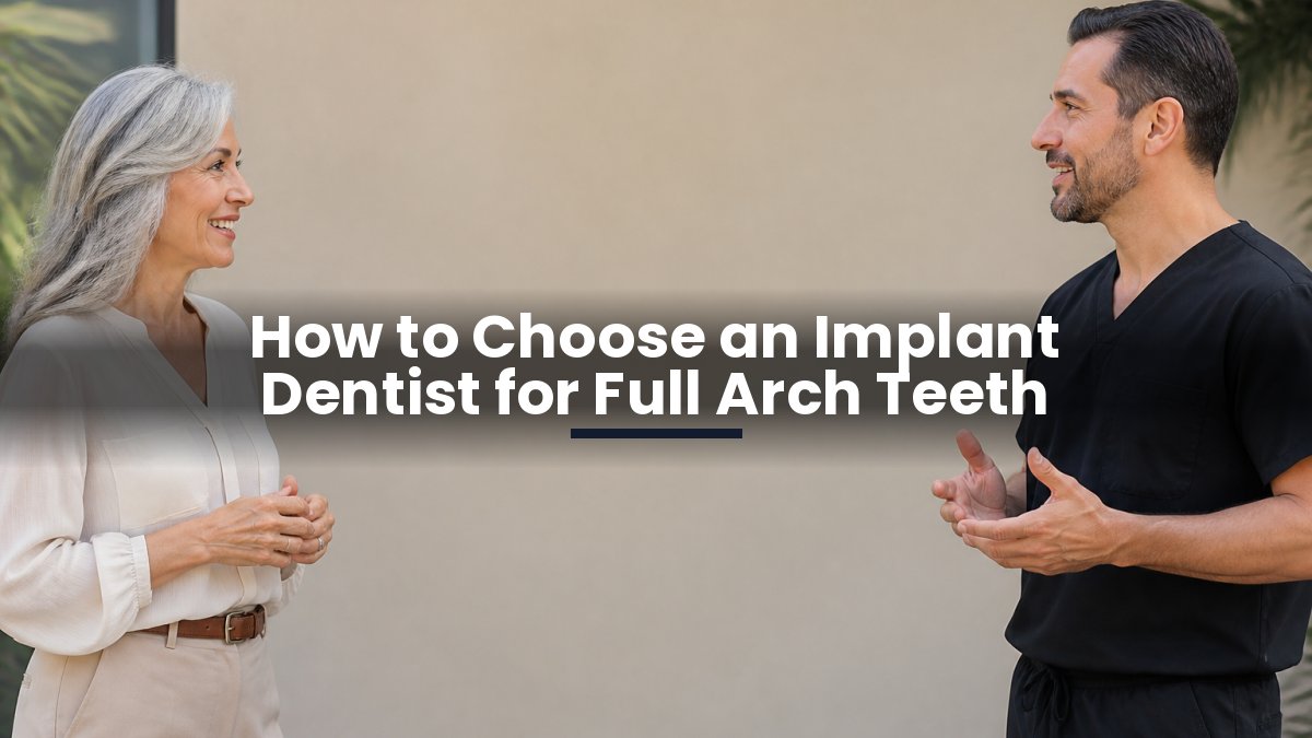 How to Choose an Implant Dentist for Full Arch Teeth