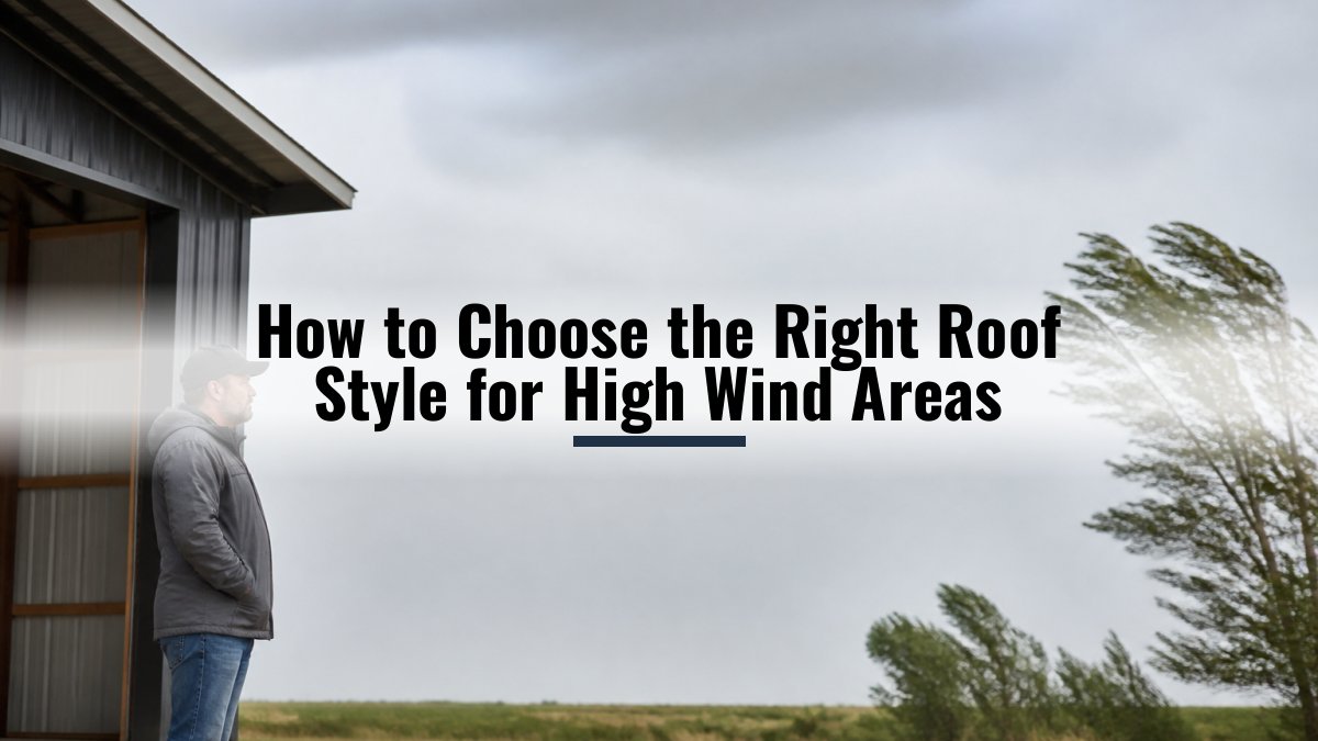 How to Choose the Right Roof Style for High Wind Areas