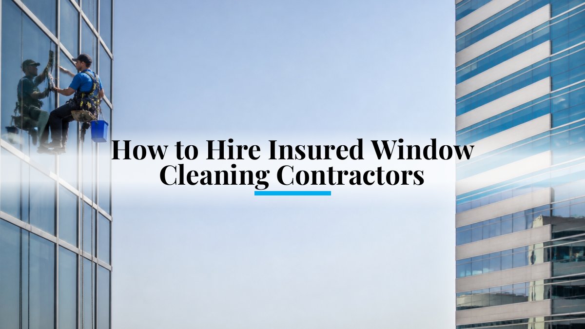 How to Hire Insured Window Cleaning Contractors