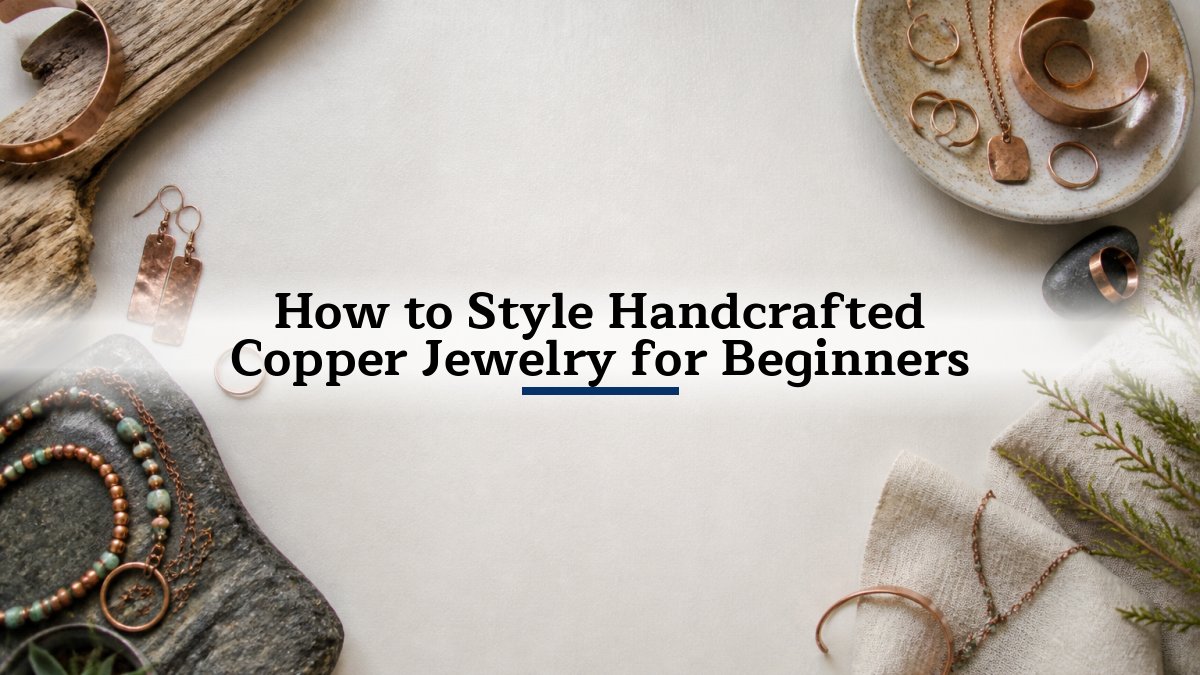 How to Style Handcrafted Copper Jewelry for Beginners