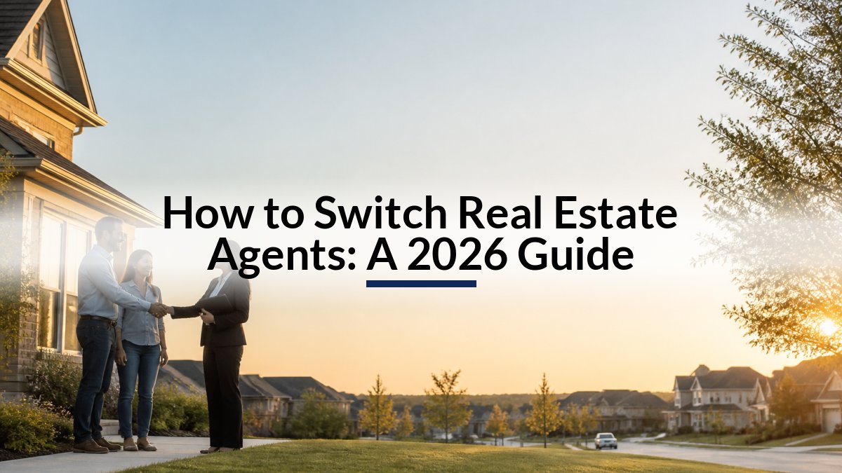 How to Switch Real Estate Agents: A 2026 Guide
