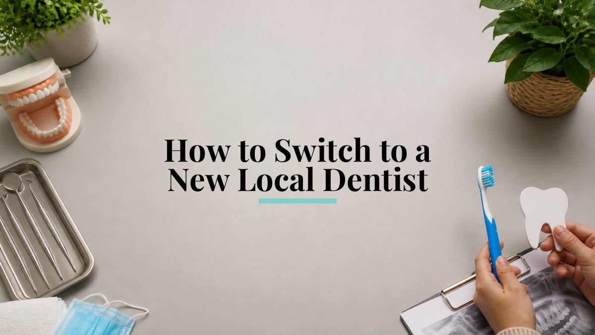 How to Switch to a New Local Dentist
