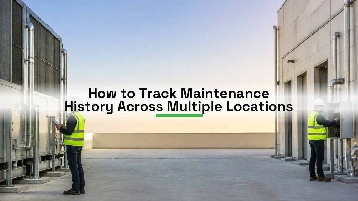 How to Track Maintenance History Across Multiple Locations