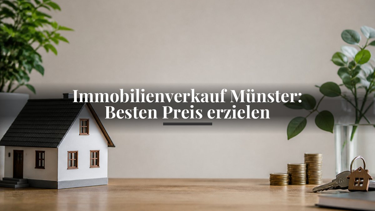 Immobilienverkauf Münster: Besten Preis erzielen