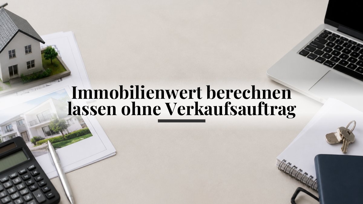 Immobilienwert berechnen lassen ohne Verkaufsauftrag