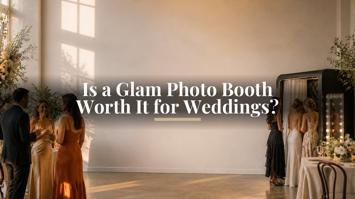 Is a Glam Photo Booth Worth It for Weddings?
