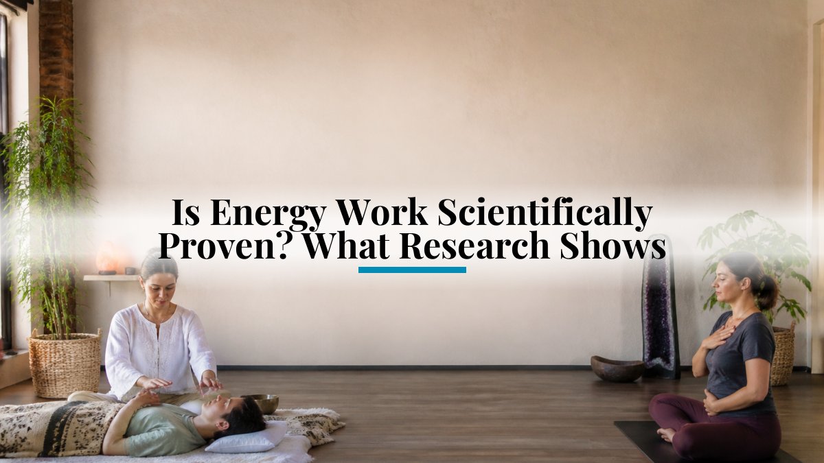 Is Energy Work Scientifically Proven? What Research Shows