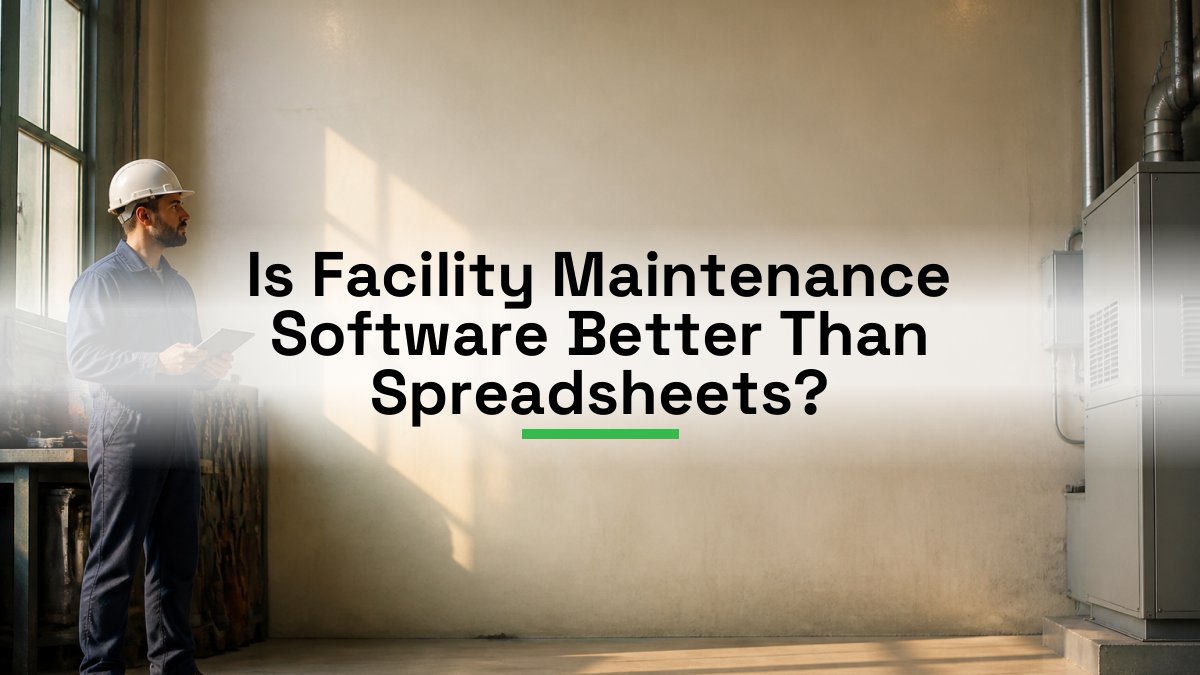 Is Facility Maintenance Software Better Than Spreadsheets?