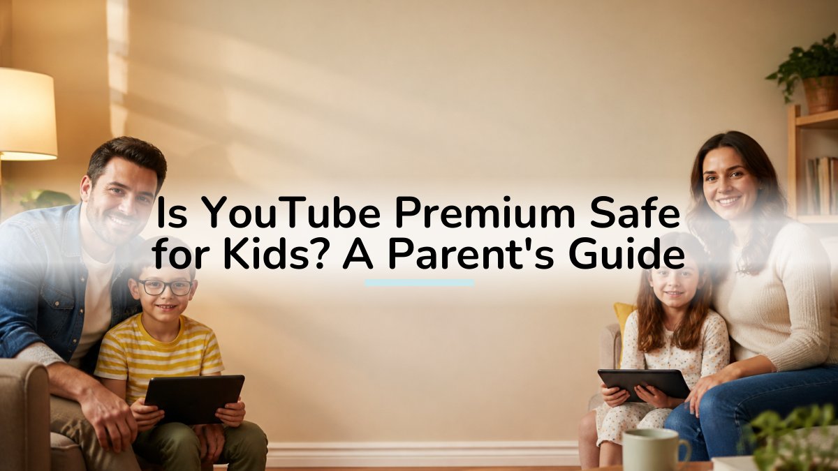 Is YouTube Premium Safe for Kids? A Parent's Guide