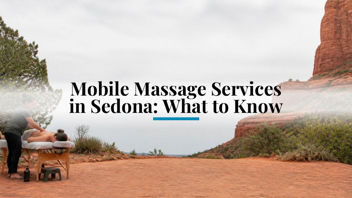 Mobile Massage Services in Sedona: What to Know
