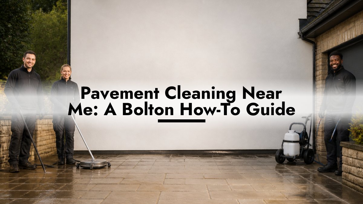 Pavement Cleaning Near Me: A Bolton How-To Guide