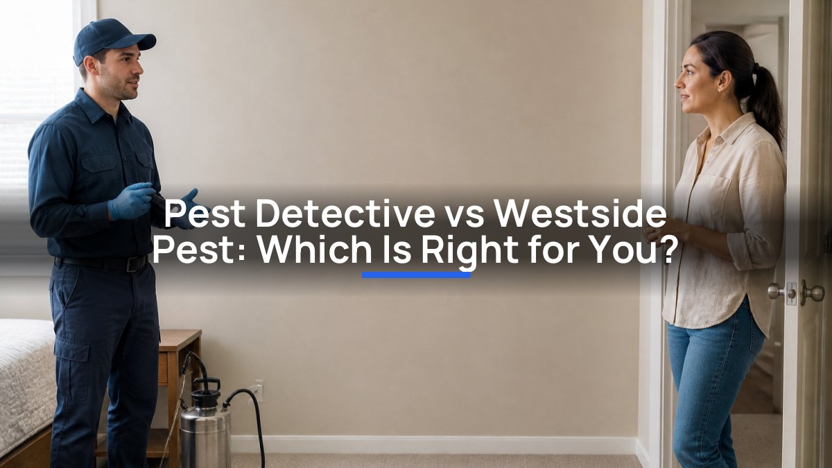 Pest Detective vs Westside Pest: Which Is Right for You?