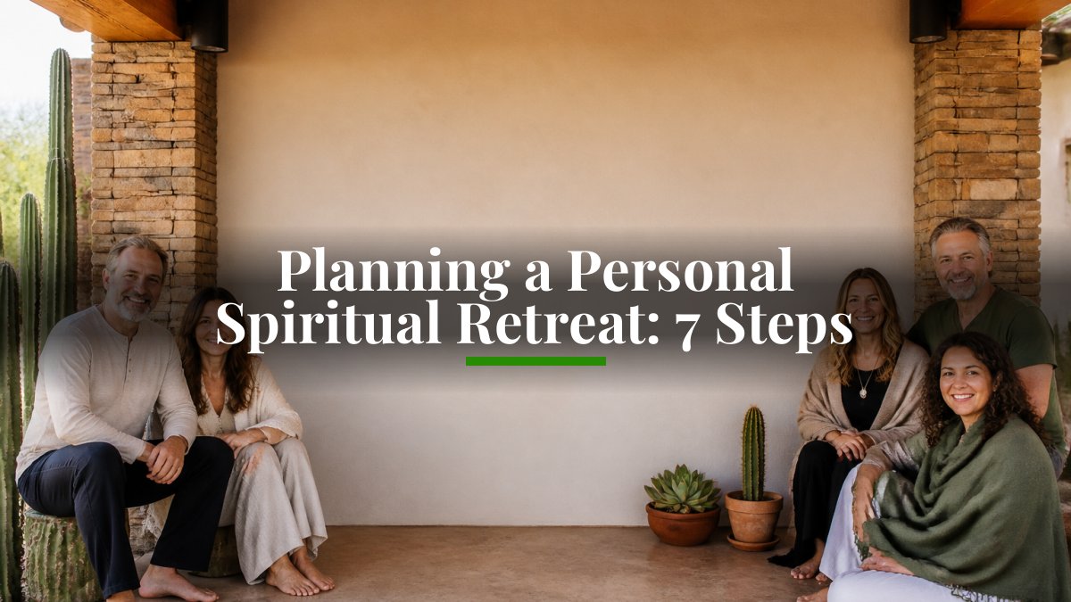 Planning a Personal Spiritual Retreat: 7 Steps