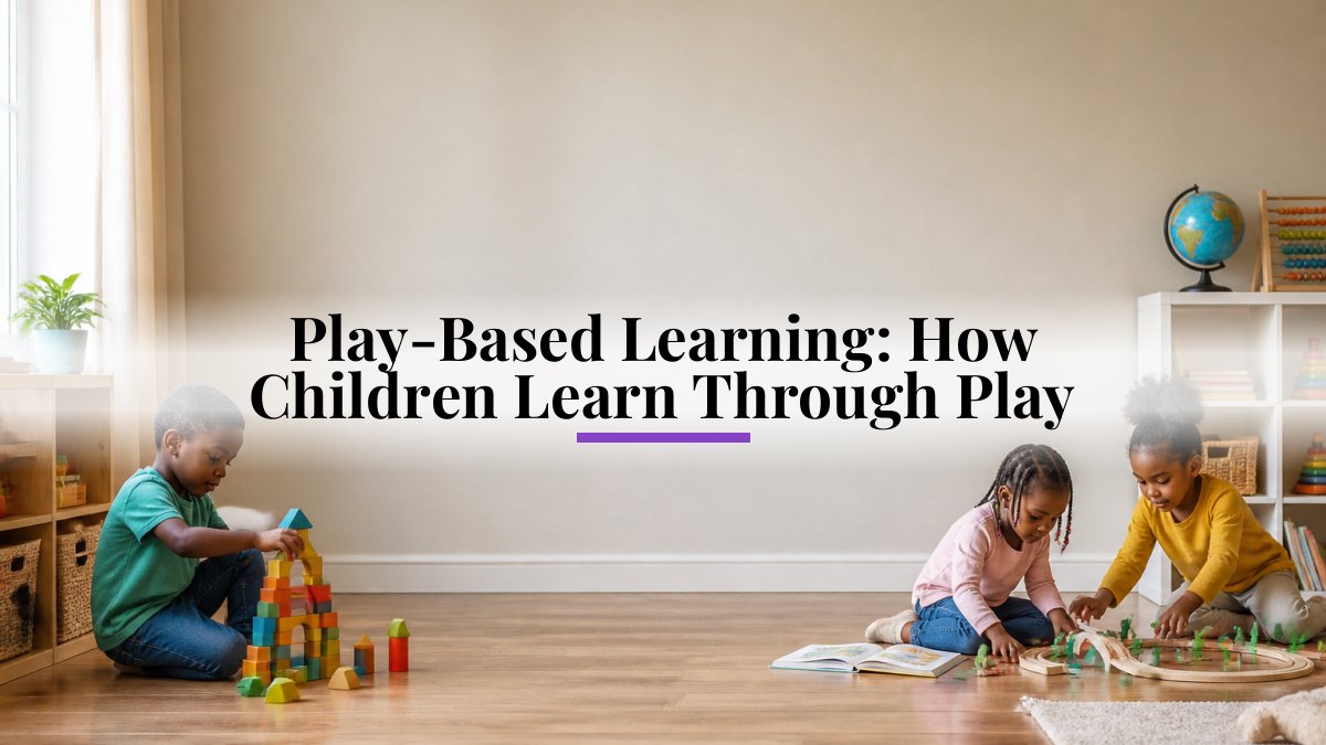 Play-Based Learning: How Children Learn Through Play