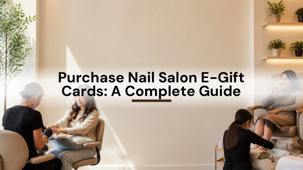 Purchase Nail Salon E-Gift Cards: A Complete Guide