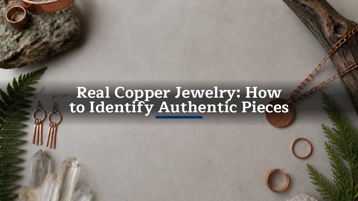 Real Copper Jewelry: How to Identify Authentic Pieces