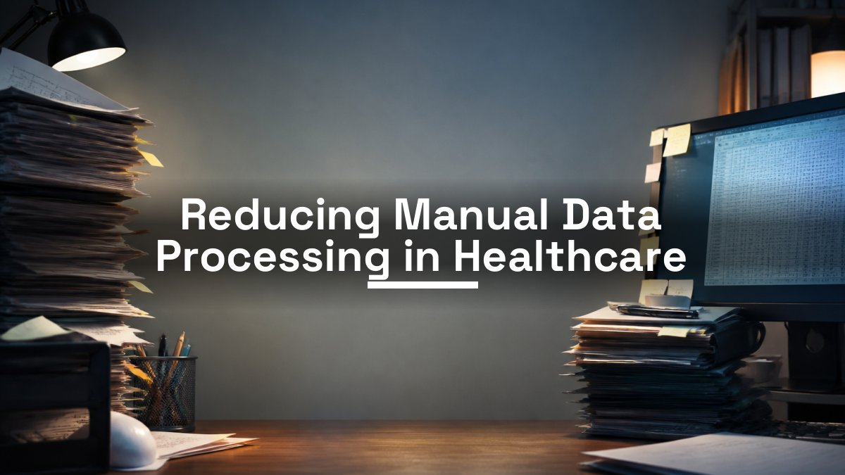 Reducing Manual Data Processing in Healthcare
