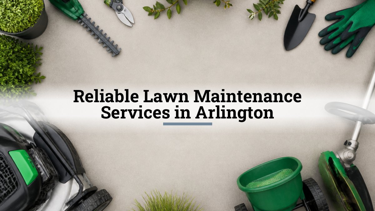 Reliable Lawn Maintenance Services in Arlington
