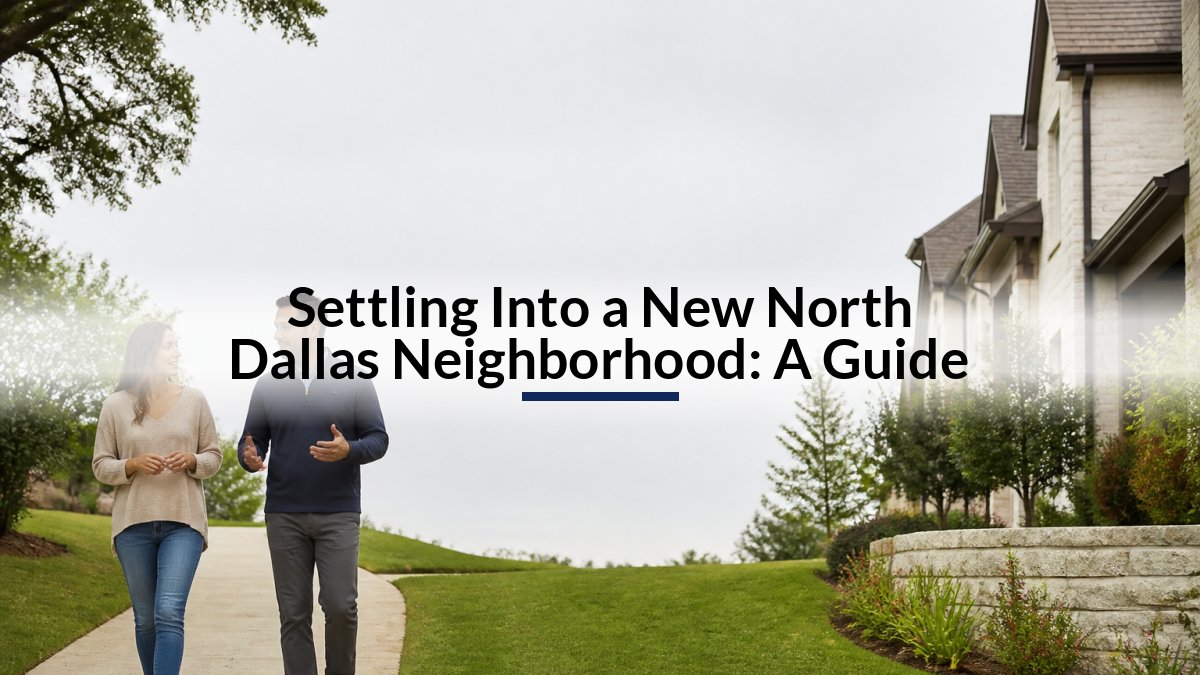 Settling Into a New North Dallas Neighborhood: A Guide