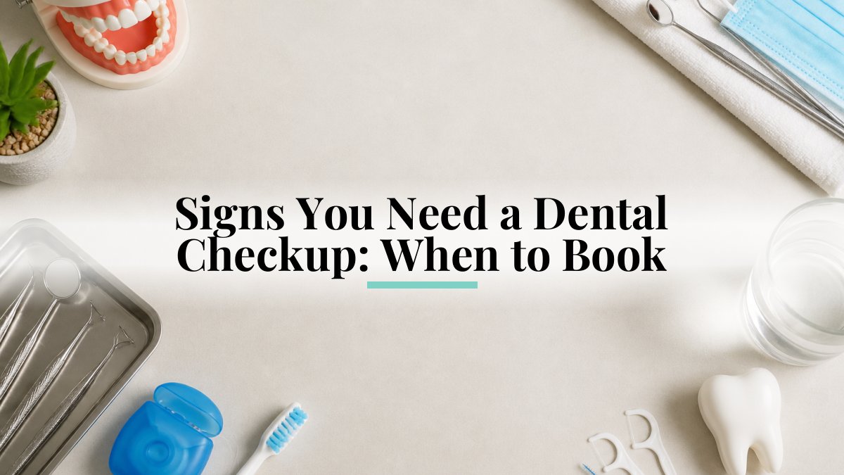 Signs You Need a Dental Checkup: When to Book