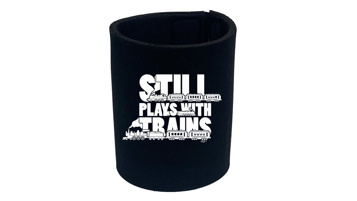 Still Plays With Trains - Funny Novelty Stubby Holder